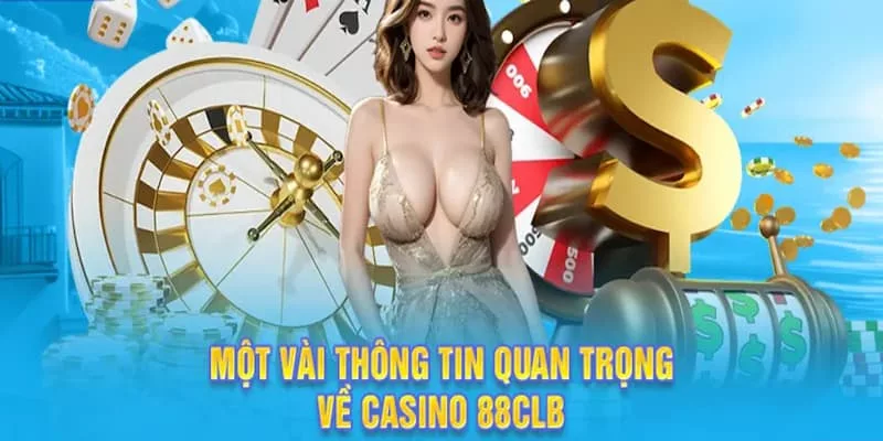 Thông tin về sảnh Casino 88CLB đình đám đáng trải nghiệm